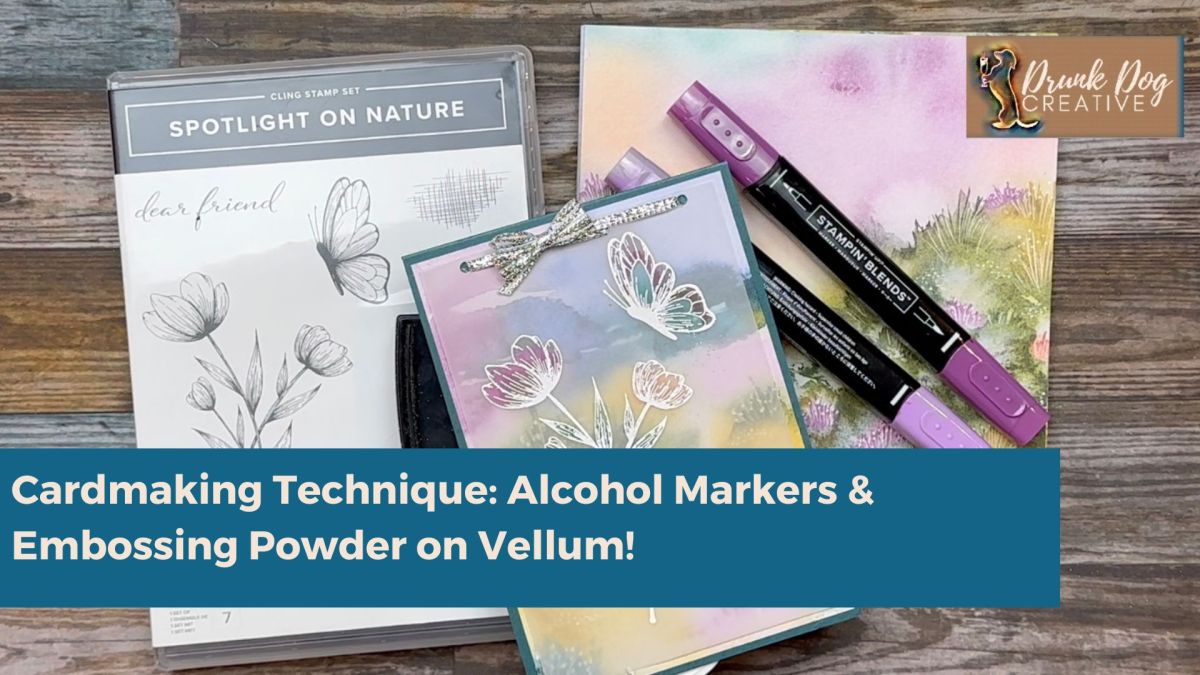 Using Alcohol Markers & Embossing Powder on Vellum – Drunk Dog Creative
